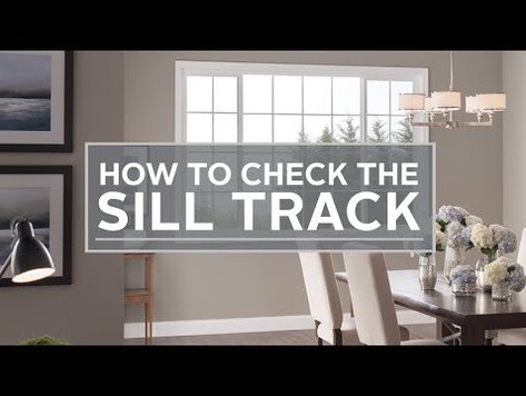 How to Check the Sill Track - 5800 Single Slider Window